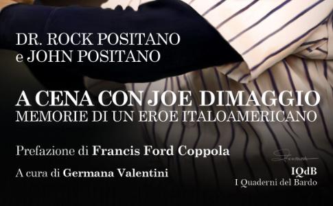 Esce per i Quaderni del Bardo Edizioni di Stefano Donno il libro “A cena con Joe DiMaggio - Memorie di un eroe italo americano” del Dott. Rock Positano e John Positano