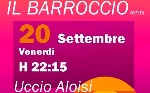 Venerdì 20 Settembre, ore 22:15, Il Barroccio ospita Uccio Aloisi gruppu.