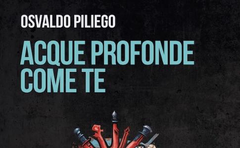 Da venerdì 28 febbraio | in distribuzione "Acque profonde come te" dello scrittore leccese Osvaldo Piliego (Scatole Parlanti)