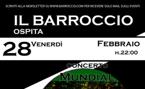 Venerdì 28 Febbraio ore 22:00, IL BARROCCIO ospita Mundial.